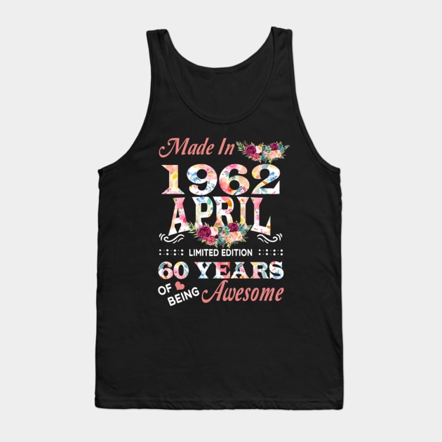 Made In 1962 April 60 Years Of Being Awesome Flowers Tank Top by tasmarashad